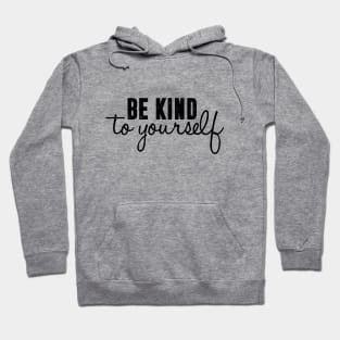 be kind to yourself Hoodie